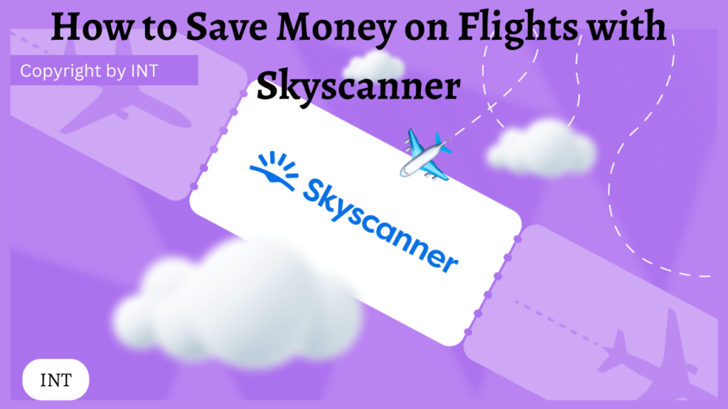 How to Save Money on Flights with Skyscanner