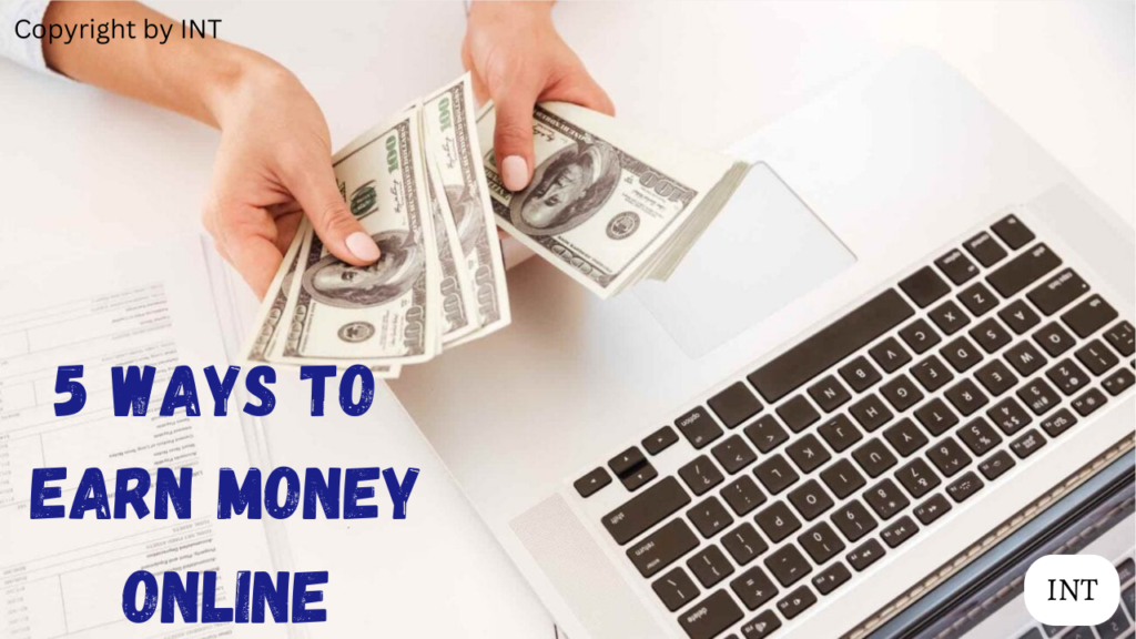 Here are 5 ways to earn money online