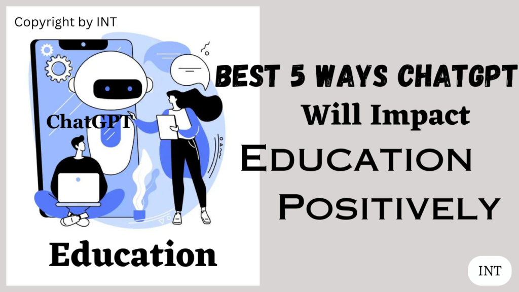 Best 5 Ways Chat GPT Will Impact Education Positively