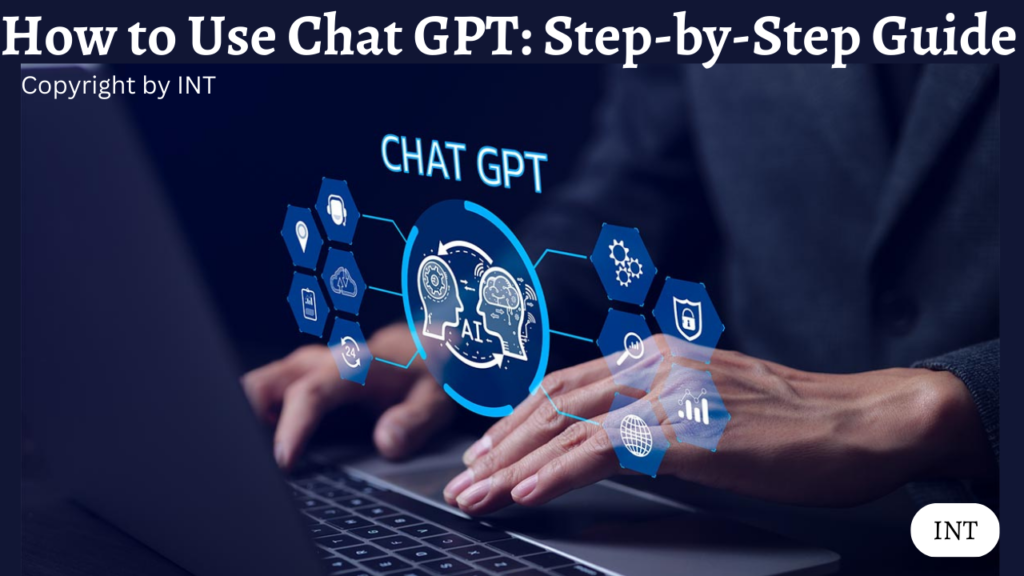 How to Use Chat GPT: Step-by-Step Guide