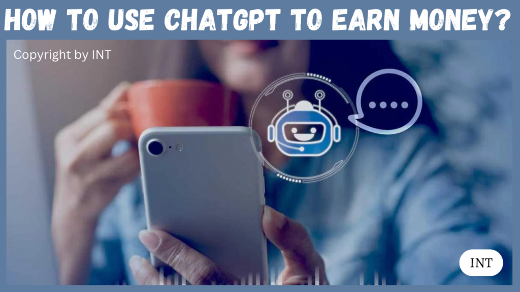 How to use ChatGPT to earn money?