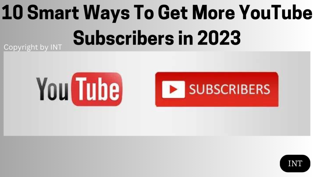 10 Smart Ways To Get More YouTube Subscribers in 2023