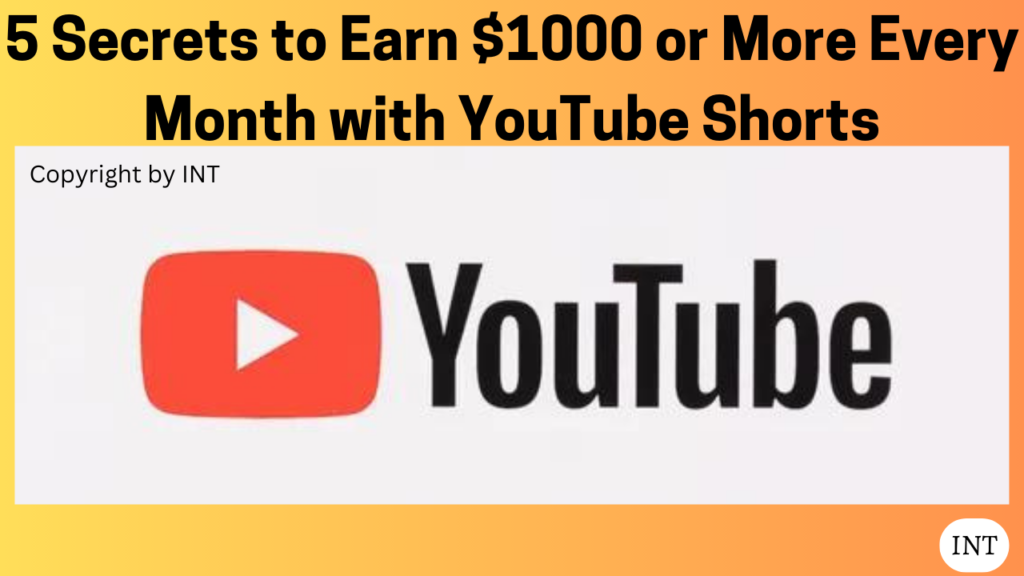 5 Secrets to Earn $1000 or More Every Month with YouTube Shorts