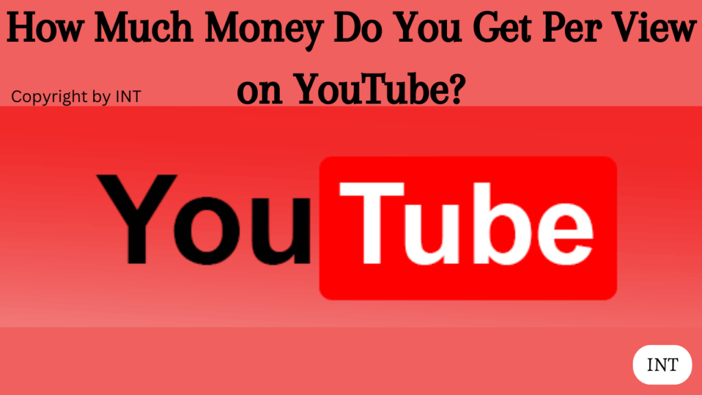 How Much Money Do You Get Per View on YouTube?