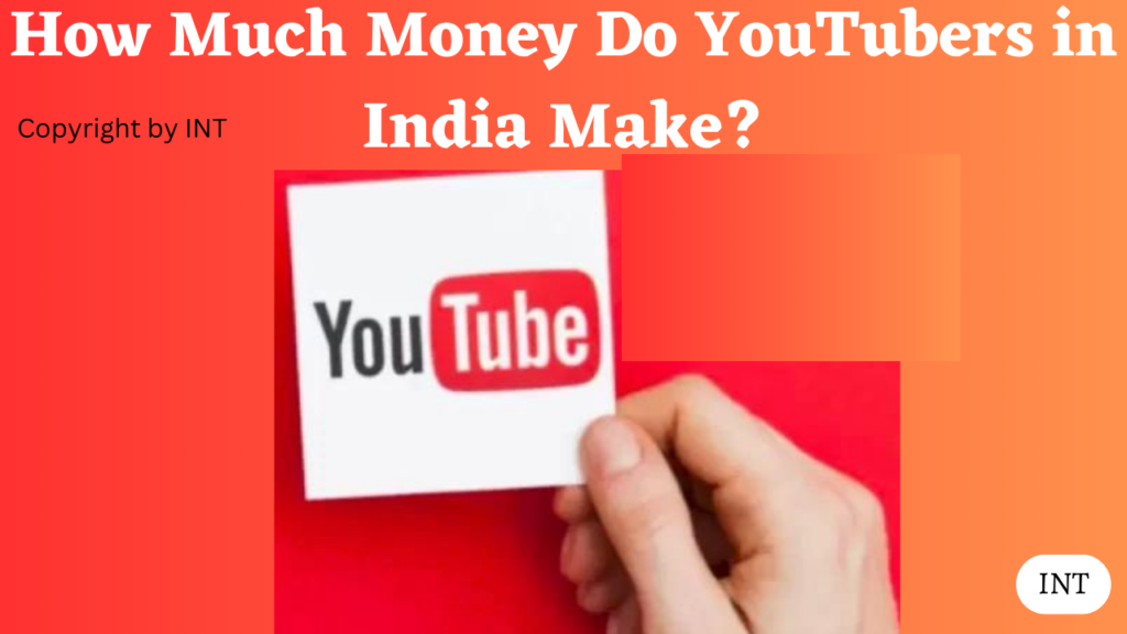 How Much Money Do YouTubers in India Make?