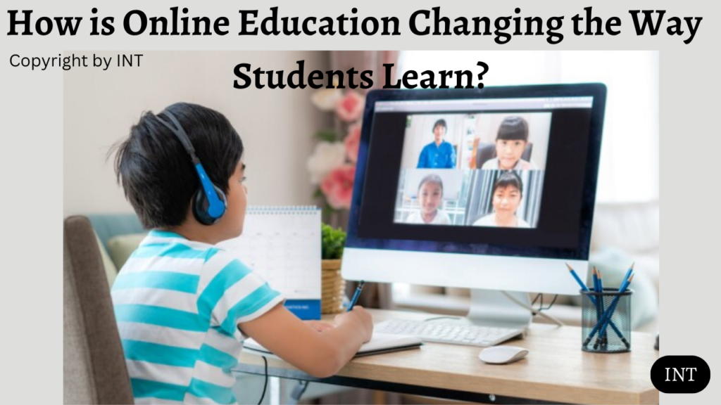 How is Online Education Changing the Way Students Learn?