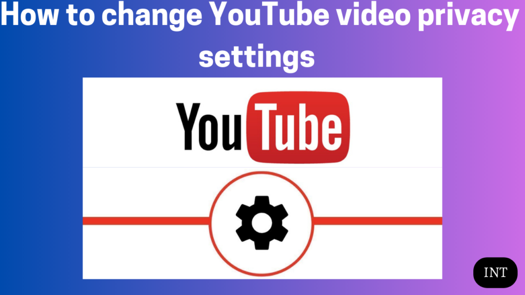 How to change YouTube video privacy settings 