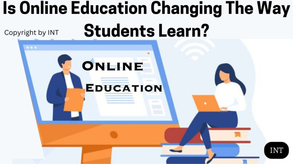 Is Online Education Changing The Way Students Learn?