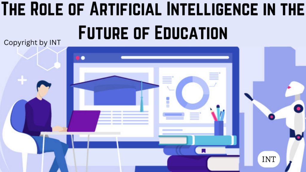 The Role of Artificial Intelligence in the Future of Education