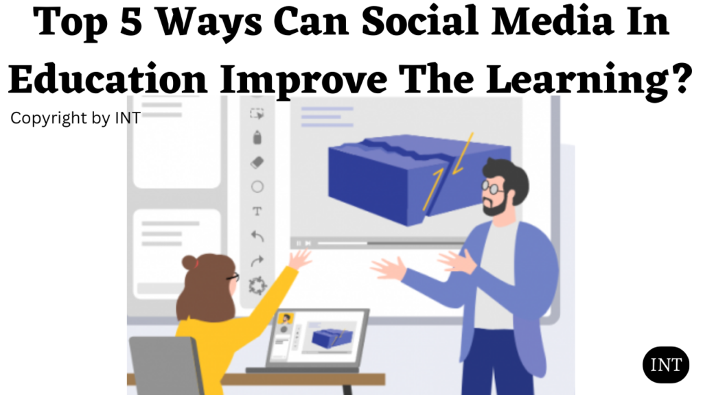 Top 5 Ways Can Social Media In Education Improve The Learning?