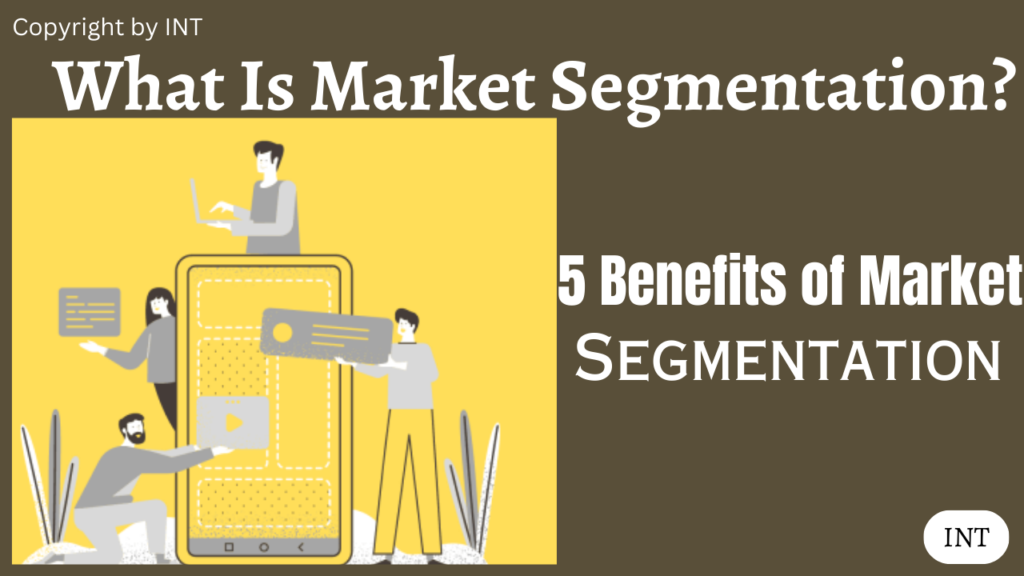What Is Market Segmentation? 5 Benefits of Market Segmentation