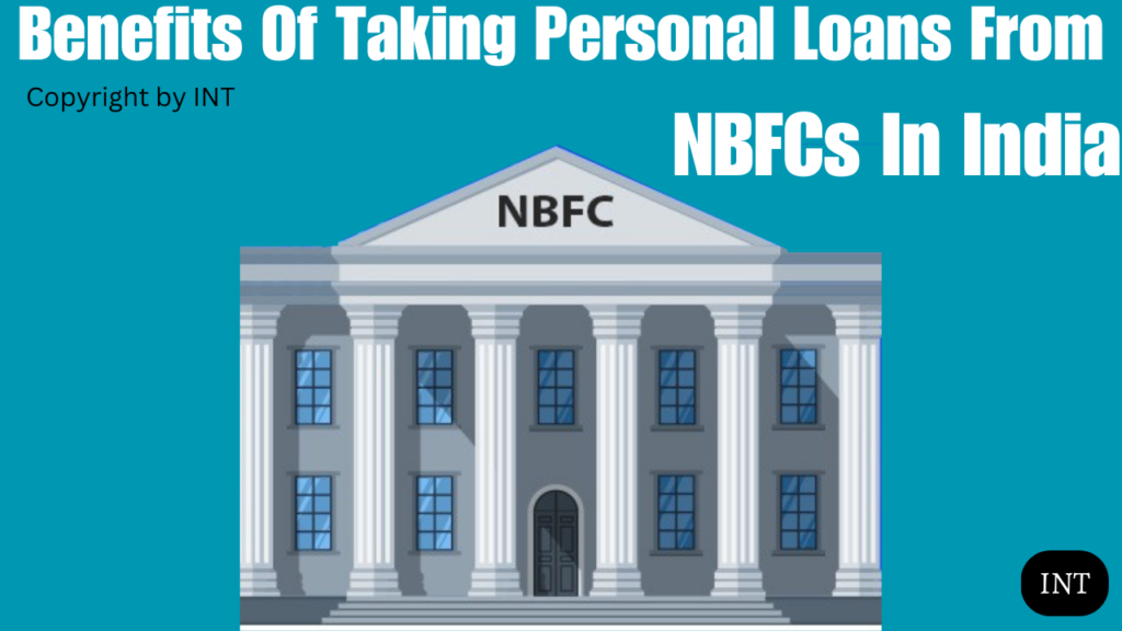 Benefits Of Taking Personal Loans From NBFCs In India