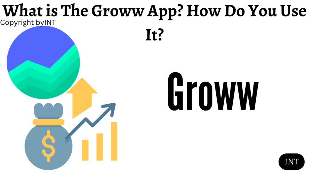 What is The Groww App? How Do You Use It?