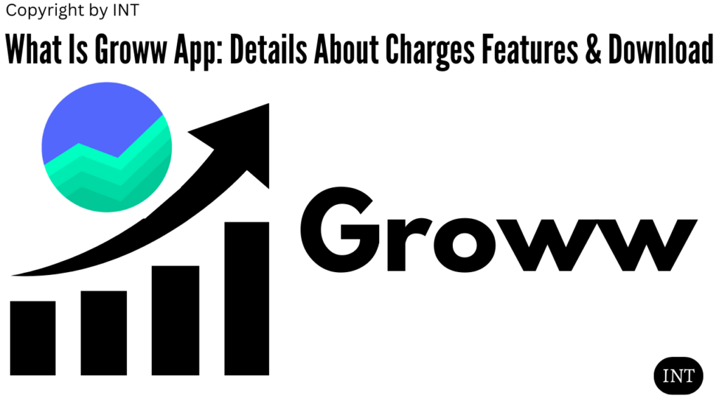 What Is Groww App: Details About Charges Features & Download