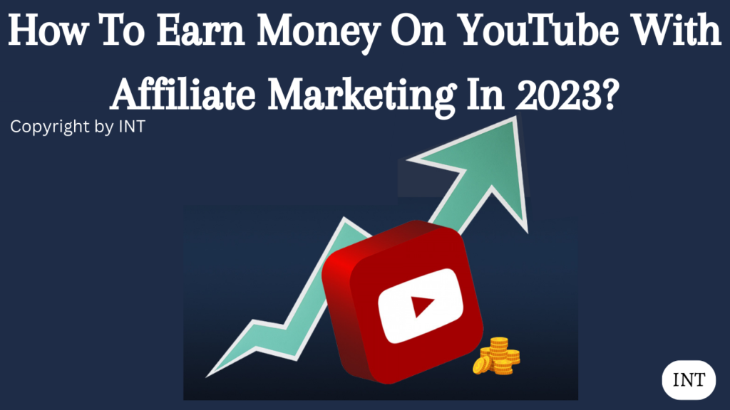 How To Earn Money On YouTube With Affiliate Marketing In 2023?