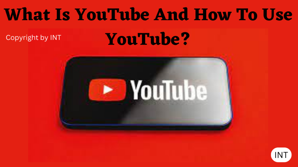 What Is YouTube And How To Use YouTube? Complete Guide