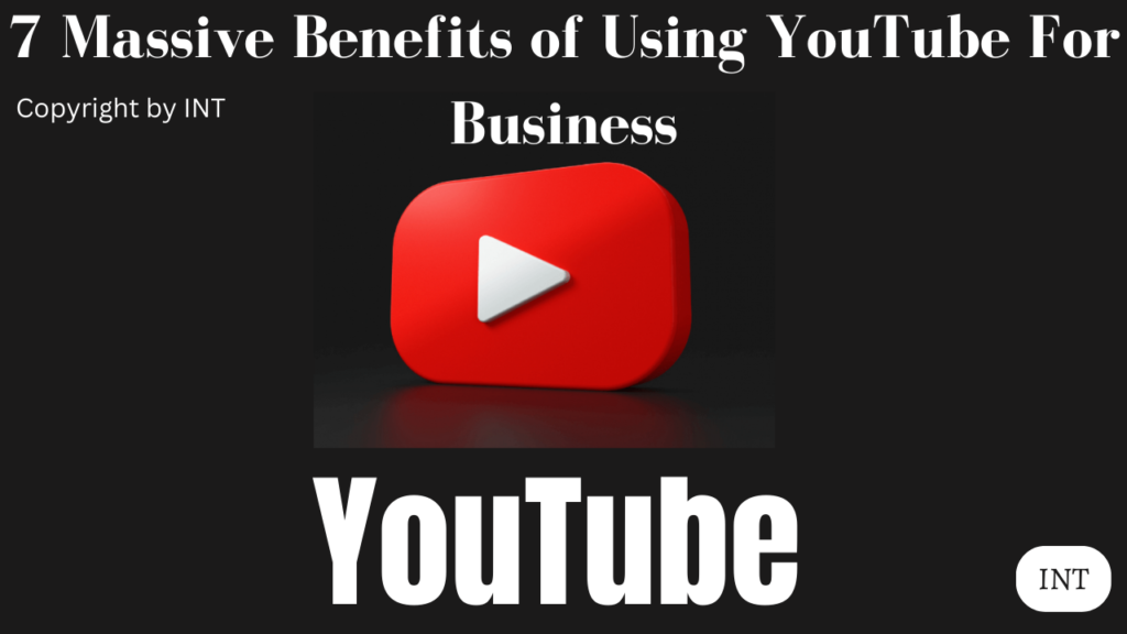 7 Massive Benefits of Using YouTube For Business