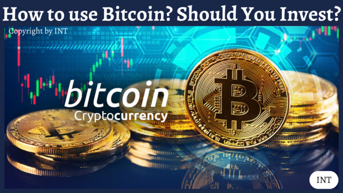 How to use Bitcoin? Should You Invest?