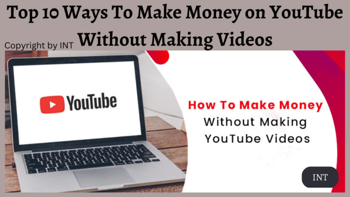 Top 10 Ways To Make Money on YouTube Without Making Videos