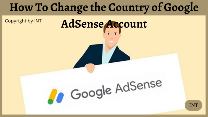 How To Change the Country of Google AdSense Account