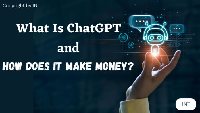 What Is ChatGPT and How Does It Make Money?